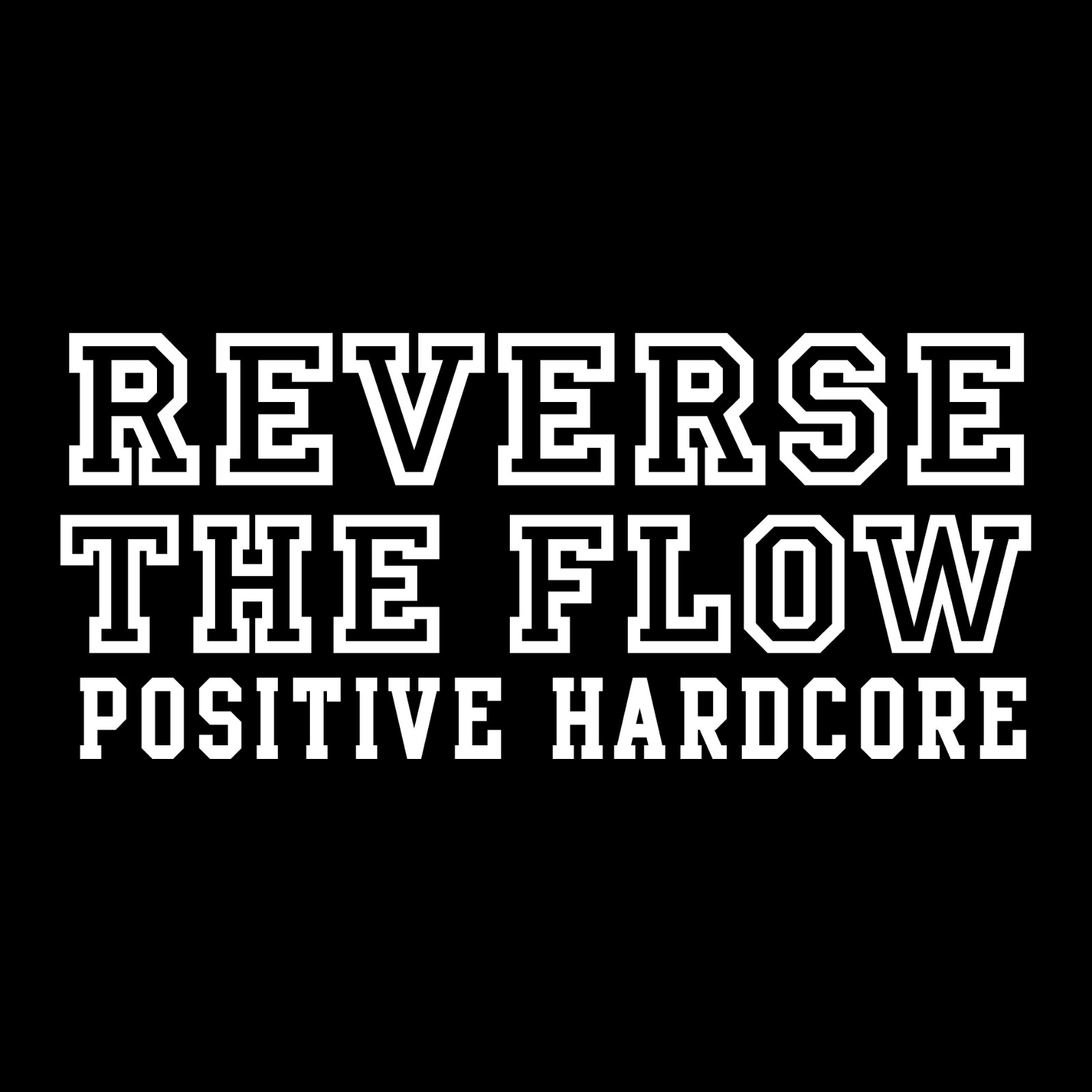 Reverse The Flow Positive Hardcore